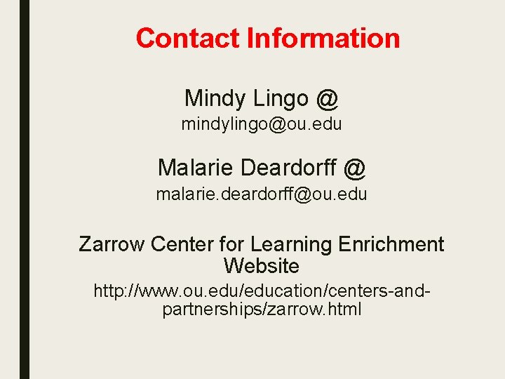 Contact Information Mindy Lingo @ mindylingo@ou. edu Malarie Deardorff @ malarie. deardorff@ou. edu Zarrow