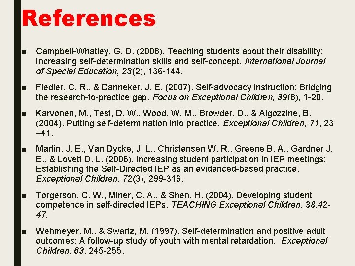 References ■ Campbell-Whatley, G. D. (2008). Teaching students about their disability: Increasing self-determination skills