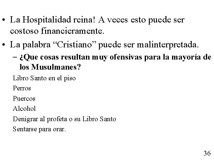  • La Hospitalidad reina! A veces esto puede ser costoso financieramente. • La