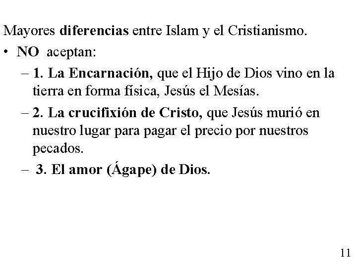 Mayores diferencias entre Islam y el Cristianismo. • NO aceptan: – 1. La Encarnación,