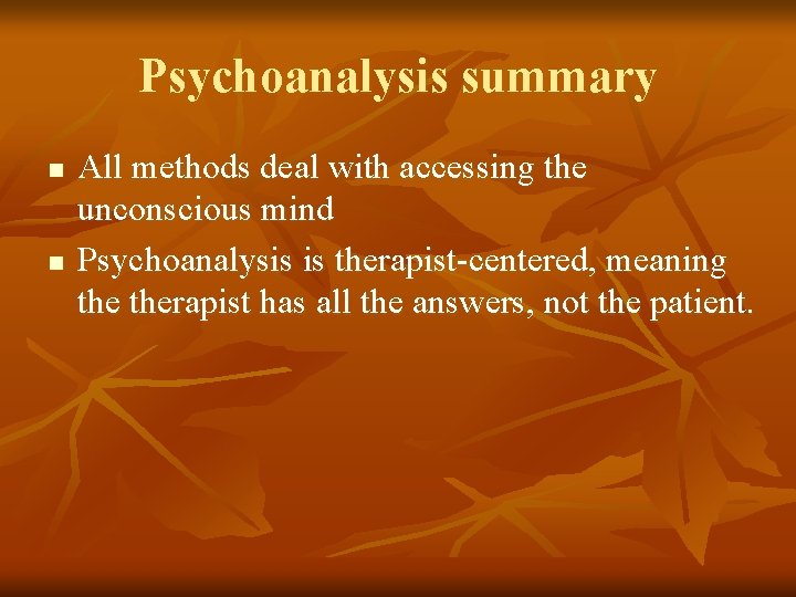 Psychoanalysis summary n n All methods deal with accessing the unconscious mind Psychoanalysis is