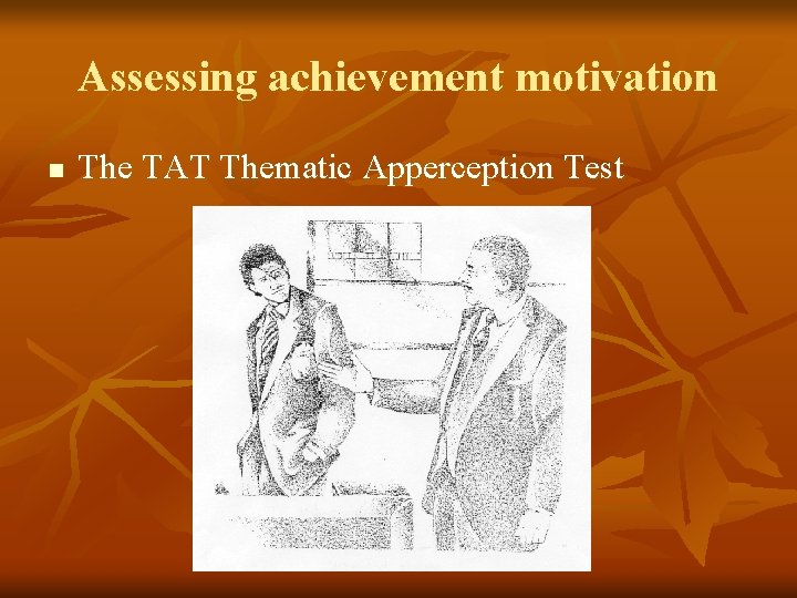 Assessing achievement motivation n The TAT Thematic Apperception Test 