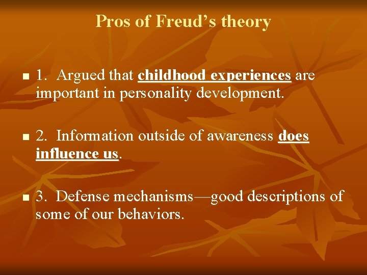 Pros of Freud’s theory n n n 1. Argued that childhood experiences are important