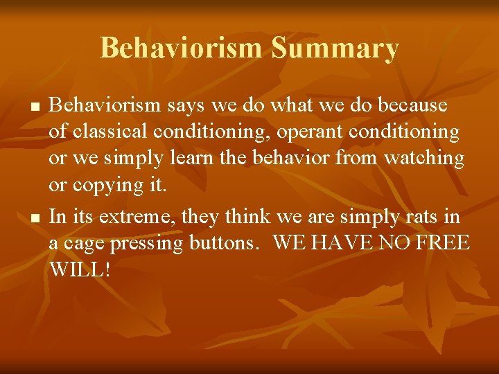 Behaviorism Summary n n Behaviorism says we do what we do because of classical
