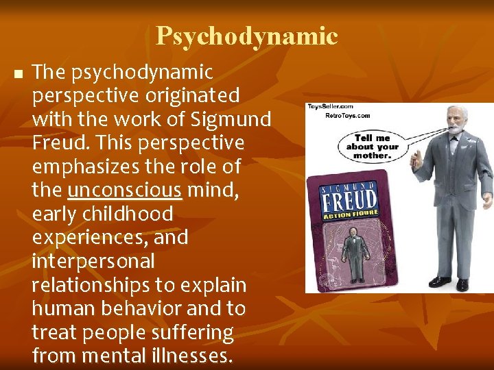 Psychodynamic n The psychodynamic perspective originated with the work of Sigmund Freud. This perspective