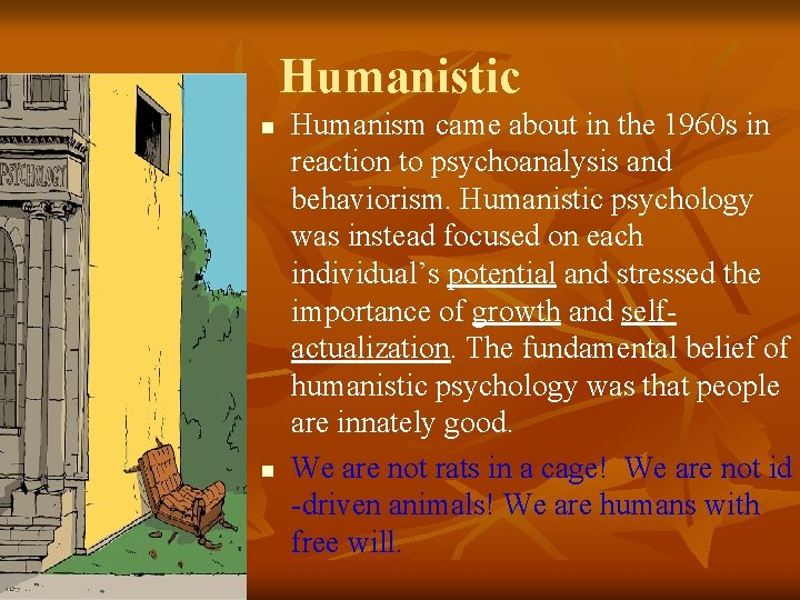 Humanistic n n Humanism came about in the 1960 s in reaction to psychoanalysis