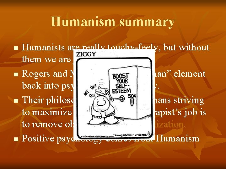 Humanism summary n n Humanists are really touchy-feely, but without them we are just