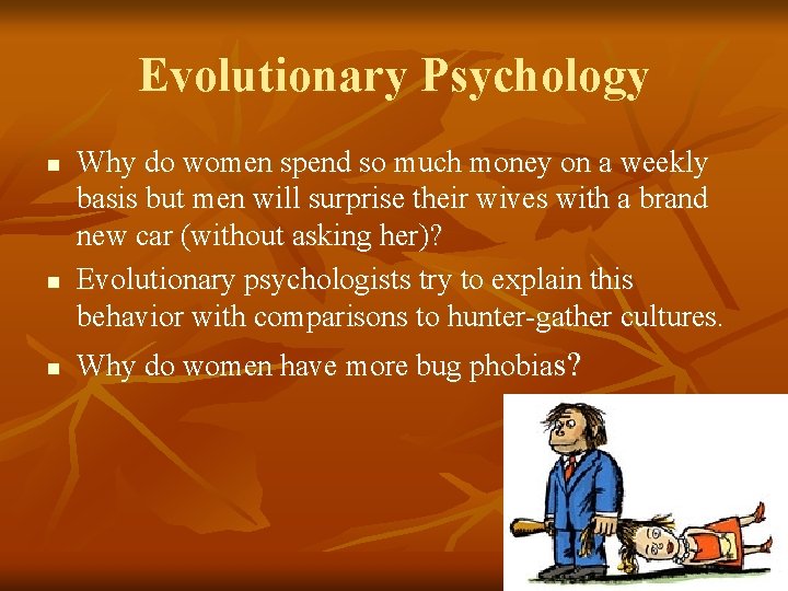 Evolutionary Psychology n n n Why do women spend so much money on a