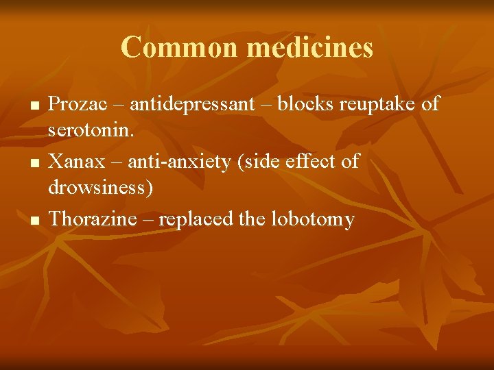 Common medicines n n n Prozac – antidepressant – blocks reuptake of serotonin. Xanax