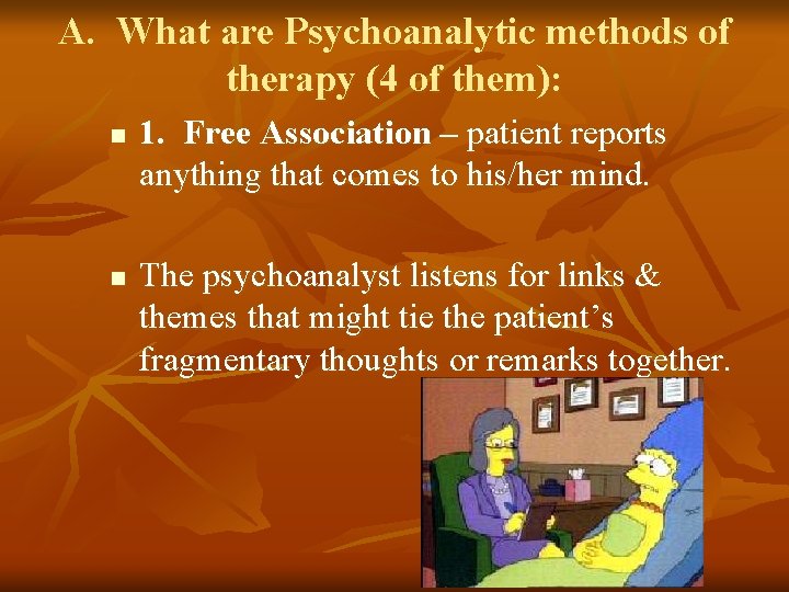 A. What are Psychoanalytic methods of therapy (4 of them): n n 1. Free