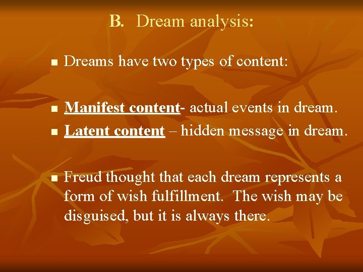 B. Dream analysis: n n Dreams have two types of content: Manifest content- actual