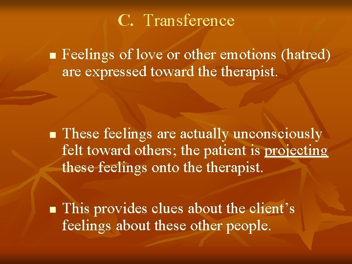 C. Transference n n n Feelings of love or other emotions (hatred) are expressed