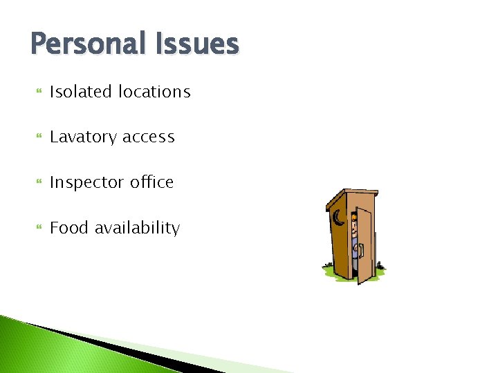 Personal Issues Isolated locations Lavatory access Inspector office Food availability 