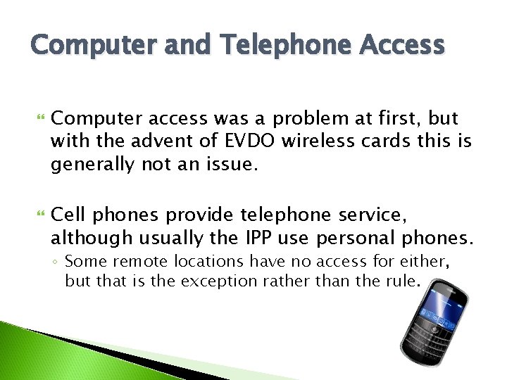 Computer and Telephone Access Computer access was a problem at first, but with the