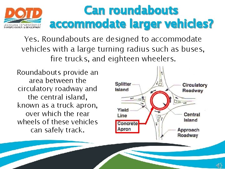 Can roundabouts accommodate larger vehicles? Yes. Roundabouts are designed to accommodate vehicles with a