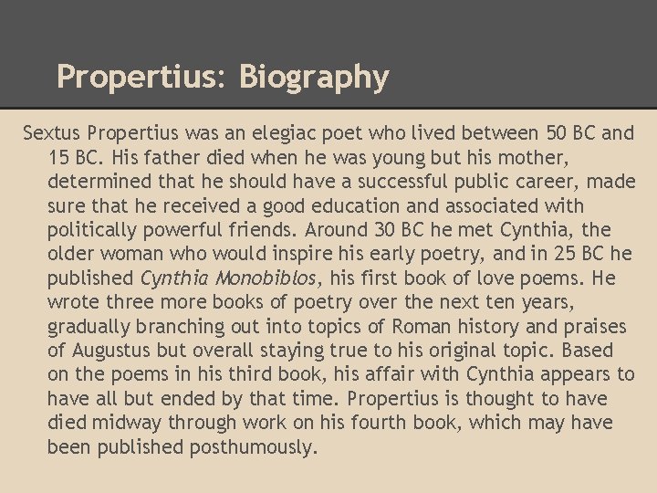 Propertius: Biography Sextus Propertius was an elegiac poet who lived between 50 BC and