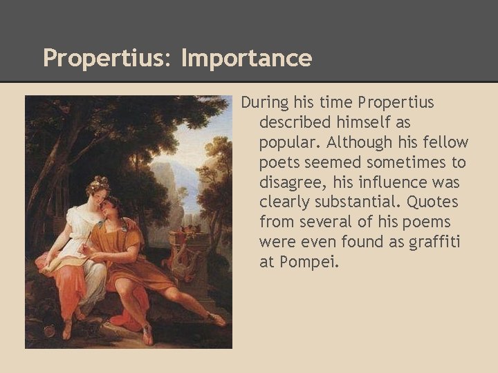 Propertius: Importance During his time Propertius described himself as popular. Although his fellow poets