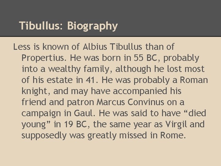 Tibullus: Biography Less is known of Albius Tibullus than of Propertius. He was born