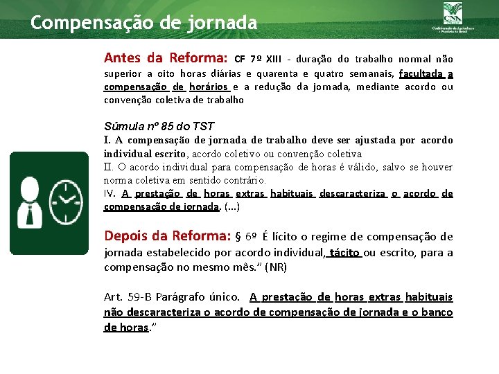 Compensação de jornada Antes da Reforma: CF 7º XIII - duração do trabalho normal