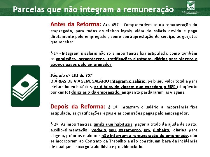 Parcelas que não integram a remuneração Antes da Reforma: Art. 457 - Compreendem-se na