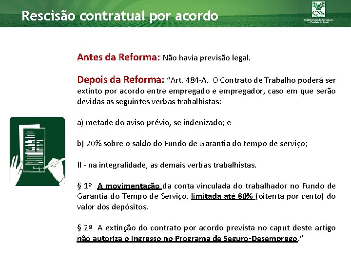 Rescisão contratual por acordo Antes da Reforma: Não havia previsão legal. Depois da Reforma: