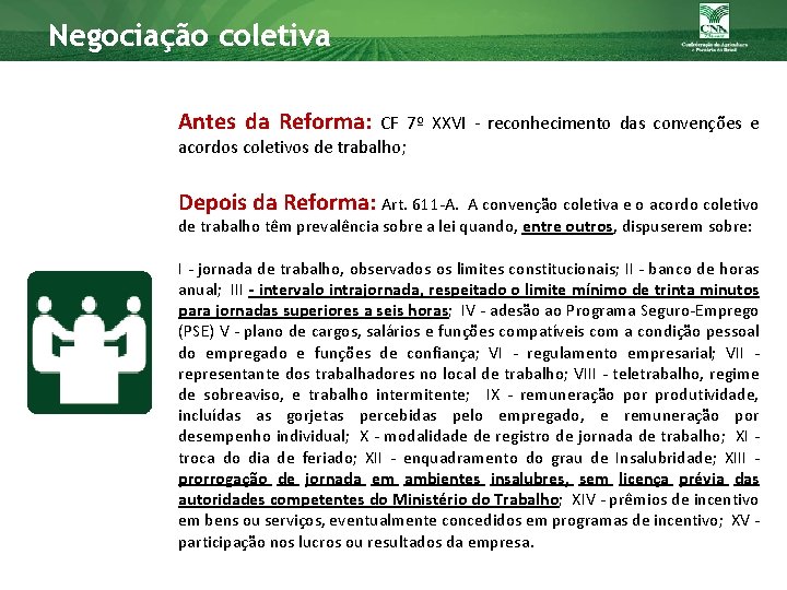 Negociação coletiva Antes da Reforma: CF 7º XXVI - reconhecimento das convenções e acordos