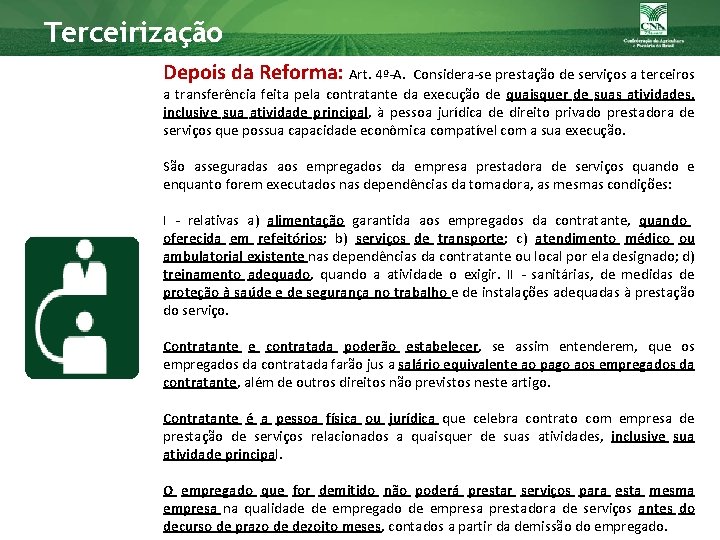 Terceirização Depois da Reforma: Art. 4º-A. Considera-se prestação de serviços a terceiros a transferência