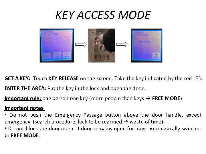 KEY ACCESS MODE GET A KEY: Touch KEY RELEASE on the screen. Take the