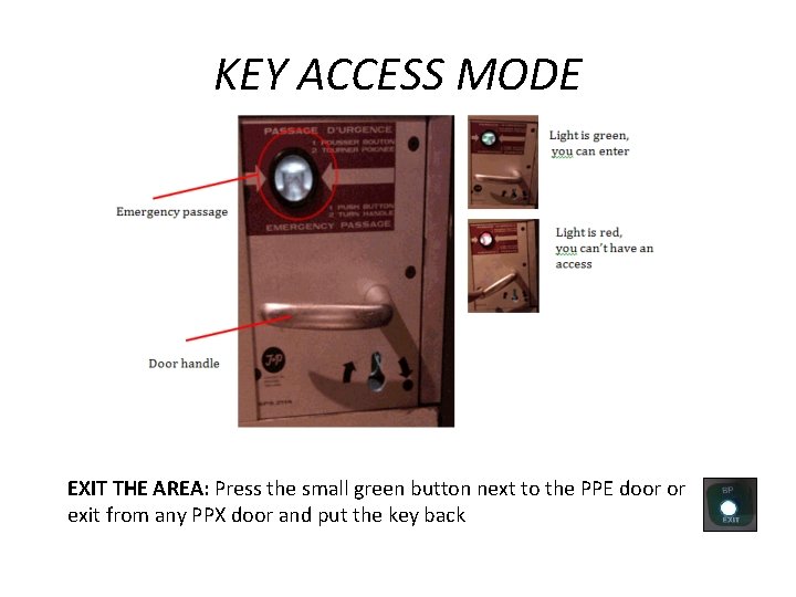 KEY ACCESS MODE EXIT THE AREA: Press the small green button next to the