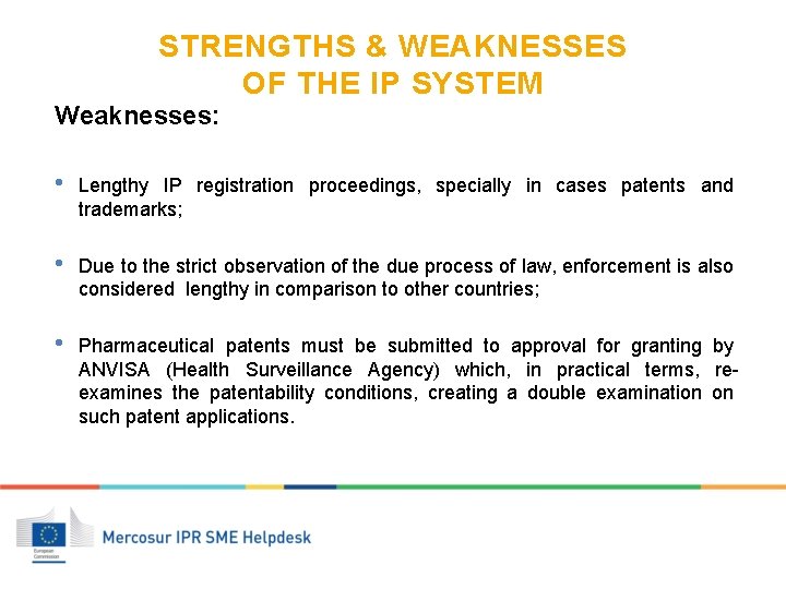 STRENGTHS & WEAKNESSES OF THE IP SYSTEM Weaknesses: • Lengthy IP registration proceedings, specially