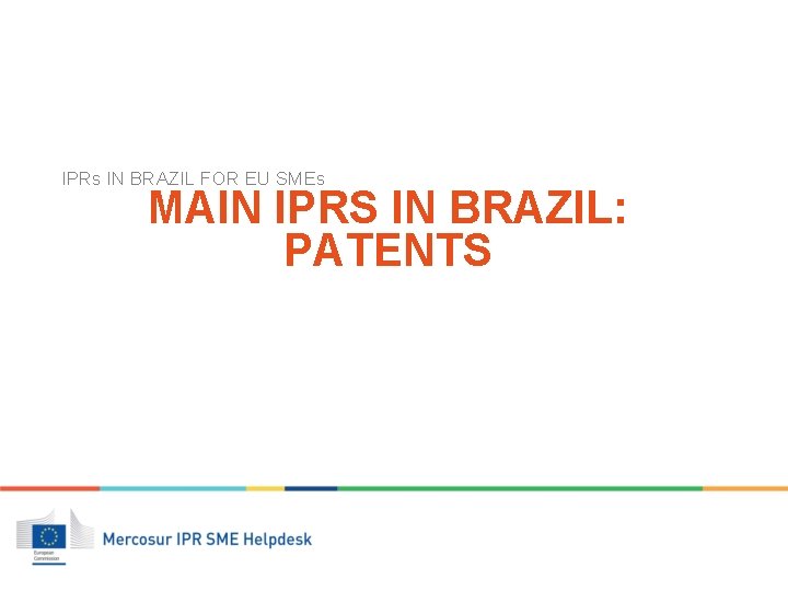 IPRs IN BRAZIL FOR EU SMEs MAIN IPRS IN BRAZIL: PATENTS 