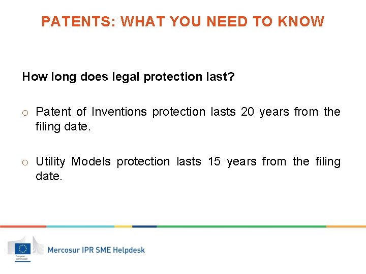 PATENTS: WHAT YOU NEED TO KNOW How long does legal protection last? o Patent