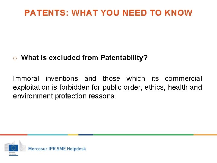 PATENTS: WHAT YOU NEED TO KNOW o What is excluded from Patentability? Immoral inventions