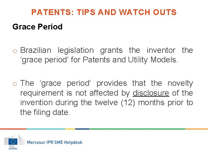 PATENTS: TIPS AND WATCH OUTS Grace Period o Brazilian legislation grants the inventor the