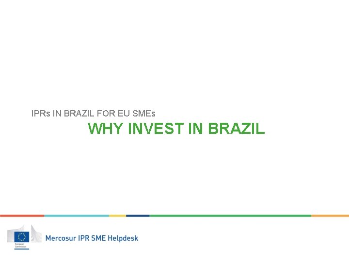 IPRs IN BRAZIL FOR EU SMEs WHY INVEST IN BRAZIL 