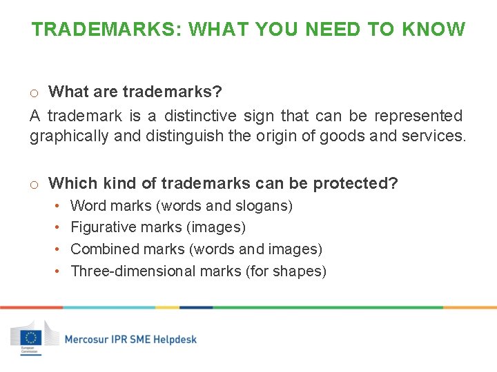 TRADEMARKS: WHAT YOU NEED TO KNOW o What are trademarks? A trademark is a