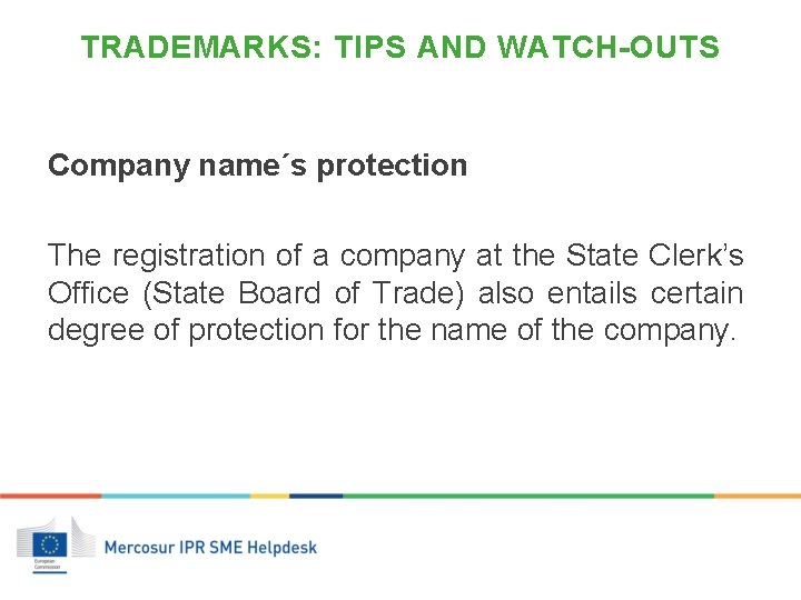 TRADEMARKS: TIPS AND WATCH-OUTS Company name´s protection The registration of a company at the