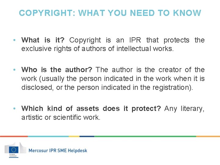 COPYRIGHT: WHAT YOU NEED TO KNOW • What is it? Copyright is an IPR