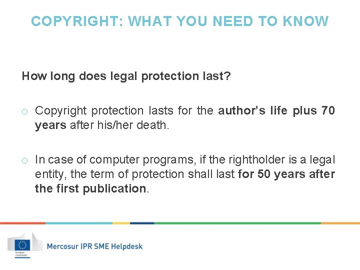 COPYRIGHT: WHAT YOU NEED TO KNOW How long does legal protection last? o Copyright