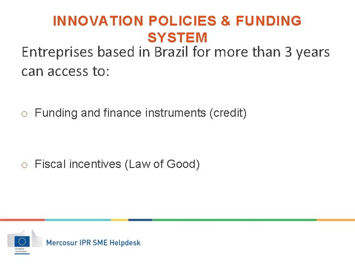 INNOVATION POLICIES & FUNDING SYSTEM Entreprises based in Brazil for more than 3 years