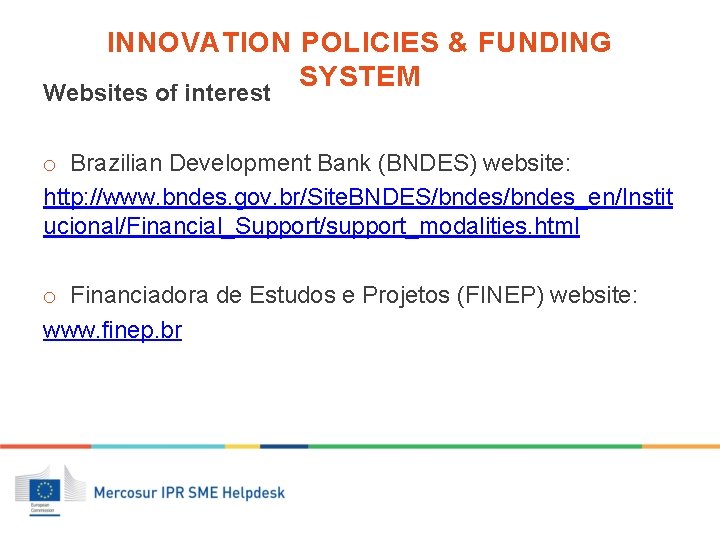 INNOVATION POLICIES & FUNDING SYSTEM Websites of interest o Brazilian Development Bank (BNDES) website: