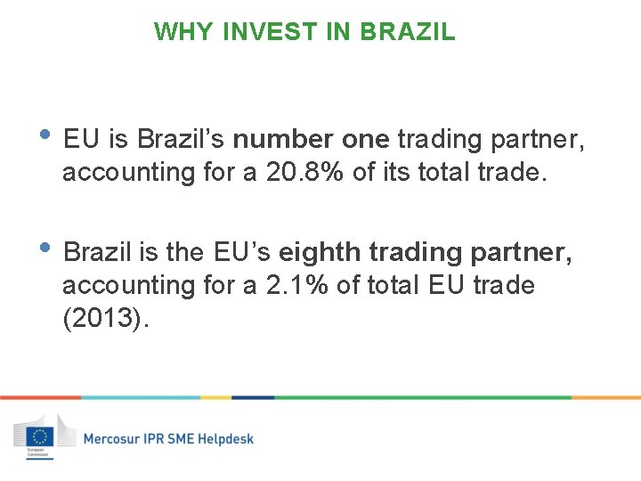 WHY INVEST IN BRAZIL • EU is Brazil’s number one trading partner, accounting for