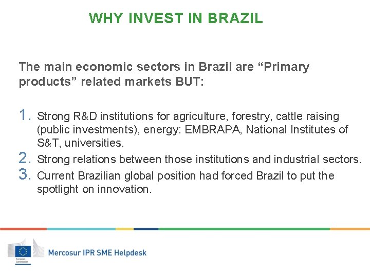 WHY INVEST IN BRAZIL The main economic sectors in Brazil are “Primary products” related
