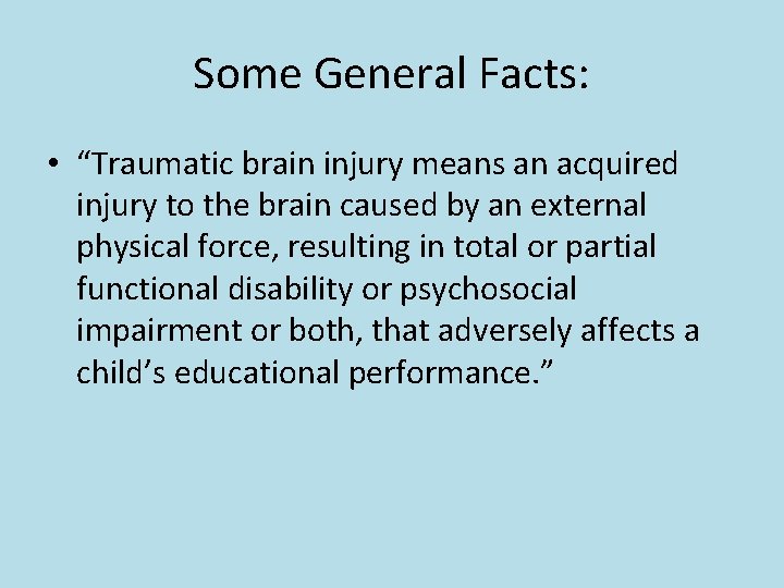 Some General Facts: • “Traumatic brain injury means an acquired injury to the brain