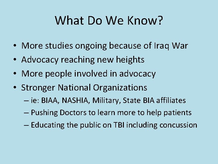What Do We Know? • • More studies ongoing because of Iraq War Advocacy