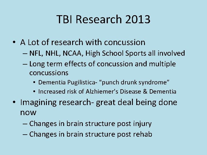 TBI Research 2013 • A Lot of research with concussion – NFL, NHL, NCAA,