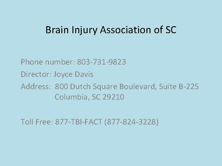 Brain Injury Association of SC Phone number: 803 -731 -9823 Director: Joyce Davis Address: