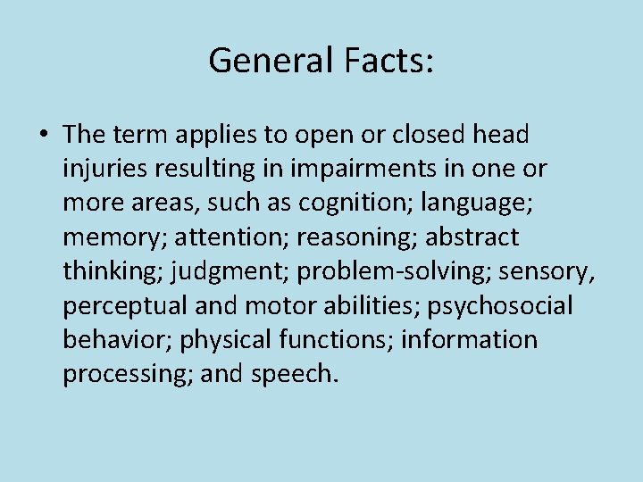 General Facts: • The term applies to open or closed head injuries resulting in