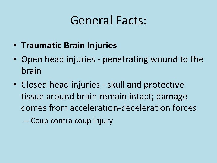 General Facts: • Traumatic Brain Injuries • Open head injuries - penetrating wound to