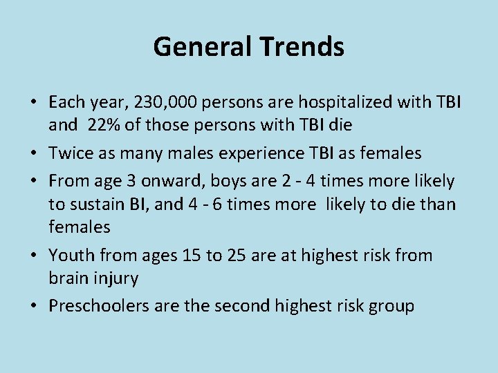 General Trends • Each year, 230, 000 persons are hospitalized with TBI and 22%